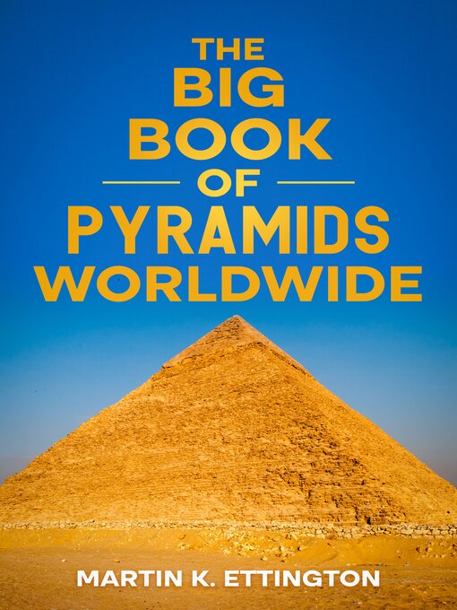 Title details for The Big Book of Pyramids Worldwide by Martin K. Ettington - Wait list